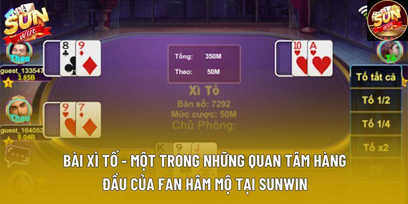 Bài xì tố - Một trong những quan tâm hàng đầu của fan hâm mộ tại Sunwin