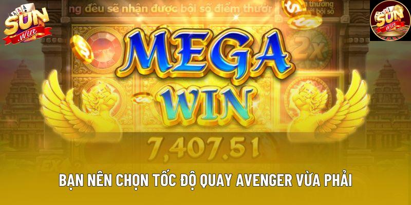 Bạn nên chọn tốc độ quay Avenger vừa phải Bạn nên chọn tốc độ quay Avenger vừa phải
