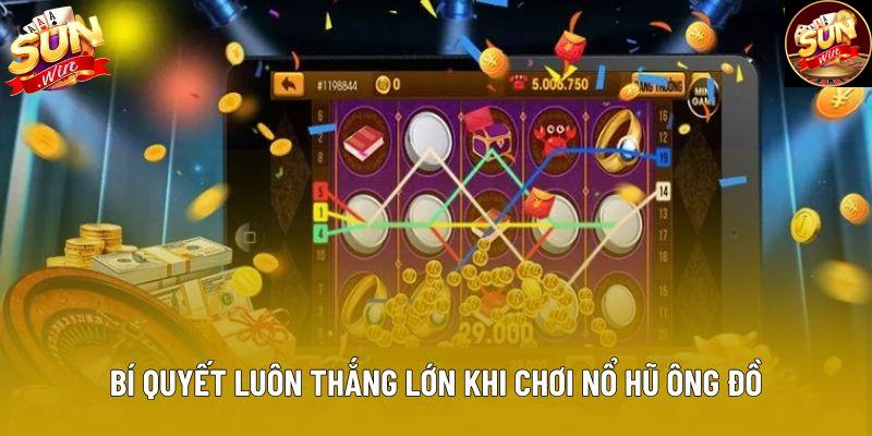 Bí quyết luôn thắng lớn khi chơi nổ hũ Ông Đồ Bí quyết luôn thắng lớn khi chơi nổ hũ Ông Đồ