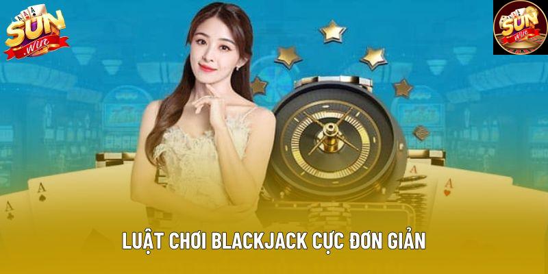 Luật chơi blackjack cực đơn giản