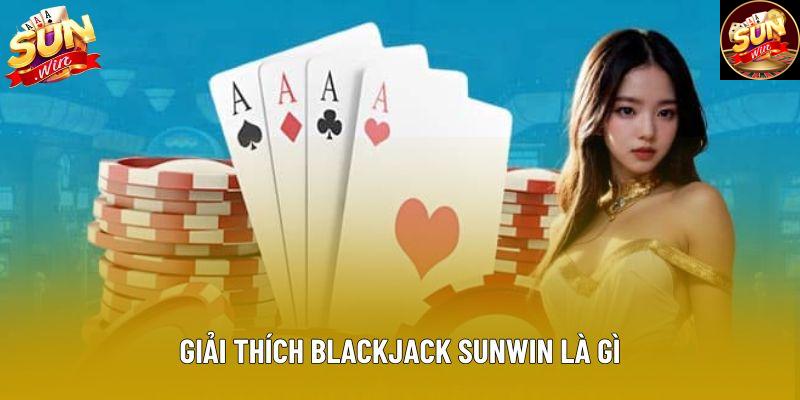 Giải thích blackjack sunwin là gì
