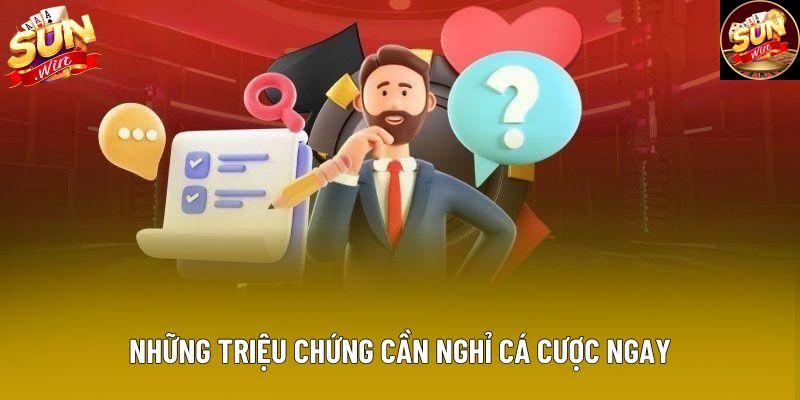 Những triệu chứng cần nghỉ cá cược ngay Những triệu chứng cần nghỉ cá cược ngay