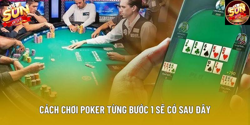 Cách chơi poker từng bước 1 sẽ có sau đây Cách chơi poker từng bước 1 sẽ có sau đây