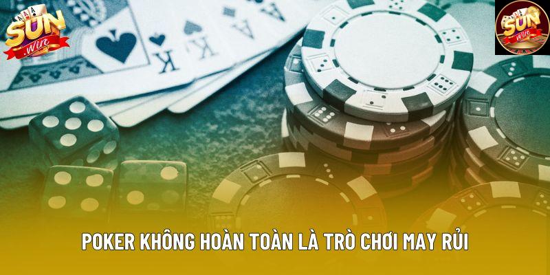 Poker không hoàn toàn là trò chơi may rủi Poker không hoàn toàn là trò chơi may rủi