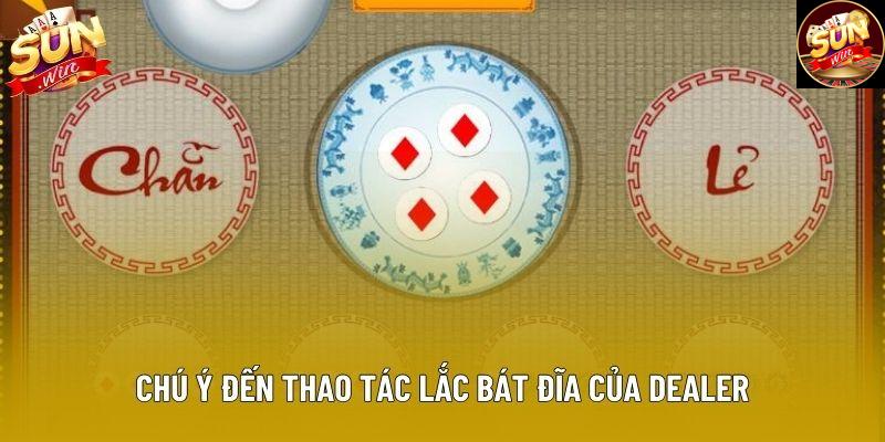 Chú ý đến thao tác lắc bát đĩa của dealer