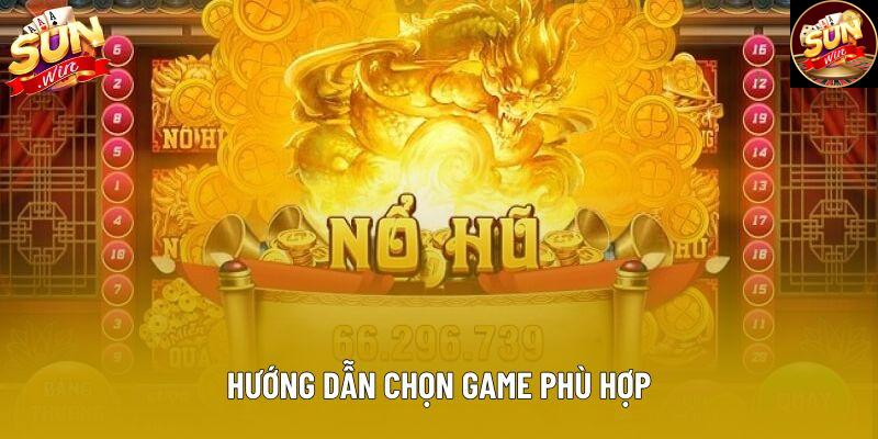 Hướng dẫn chọn game phù hợp Hướng dẫn chọn game phù hợp