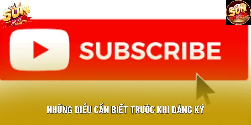 Những điều cần biết trước khi đăng ký Những điều cần biết trước khi đăng ký