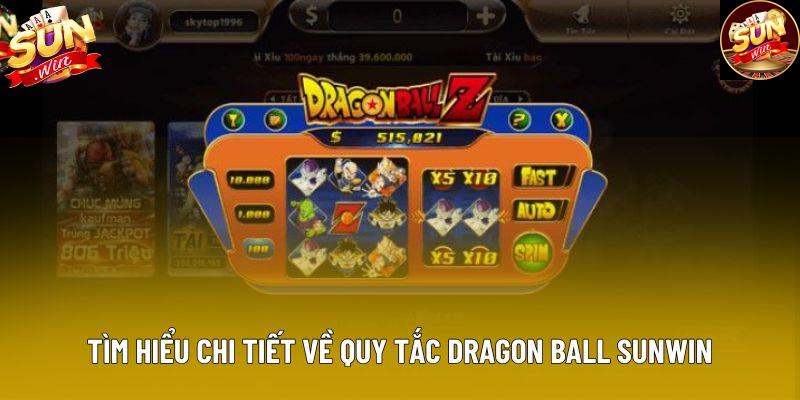 Tìm hiểu chi tiết về quy tắc Dragon Ball Sunwin