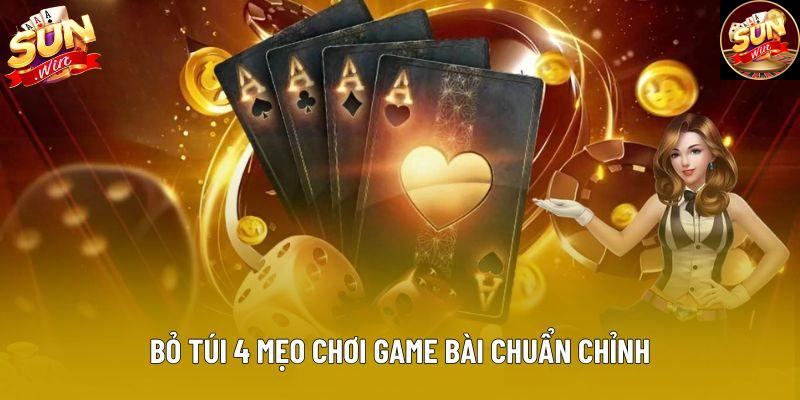 Bỏ túi 4 mẹo chơi game bài chuẩn chỉnh