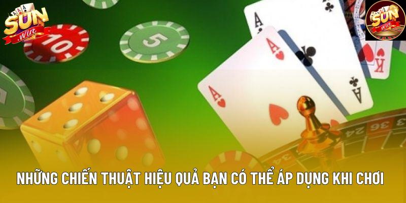 Những chiến thuật hiệu quả bạn có thể áp dụng khi chơi Những chiến thuật hiệu quả bạn có thể áp dụng khi chơi