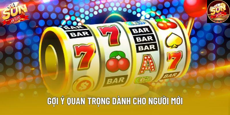 Gợi ý quan trọng dành cho người mới Gợi ý quan trọng dành cho người mới