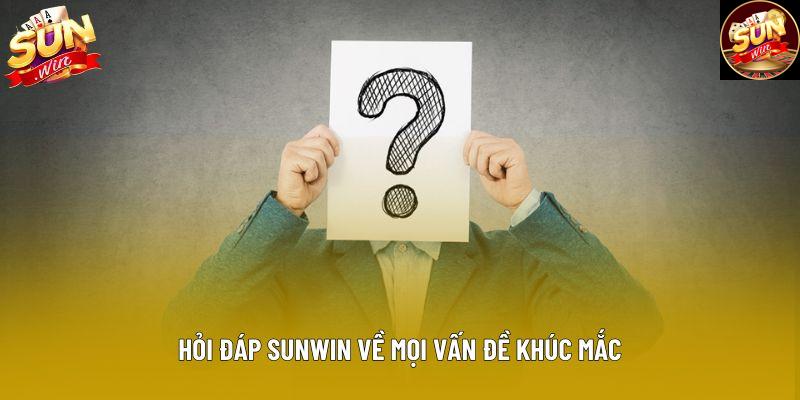 Hỏi đáp Sunwin về mọi vấn đề khúc mắc