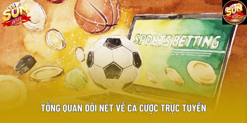Tổng quan đôi nét về cá cược trực tuyến Tổng quan đôi nét về cá cược trực tuyến