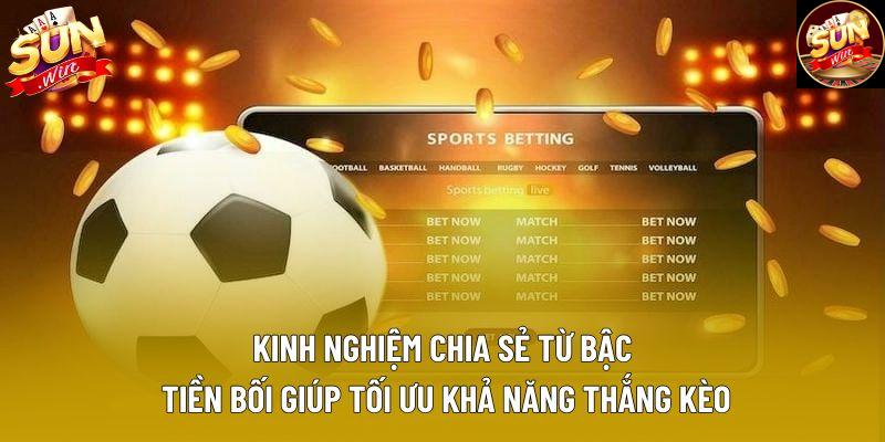 Kinh nghiệm chia sẻ từ bậc tiền bối giúp tối ưu khả năng thắng kèo Kinh nghiệm chia sẻ từ bậc tiền bối giúp tối ưu khả năng thắng kèo
