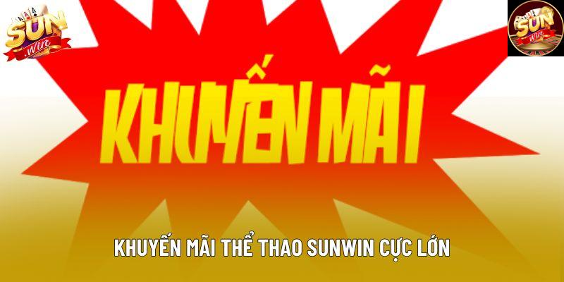 Khuyến mãi thể thao sunwin cực lớn