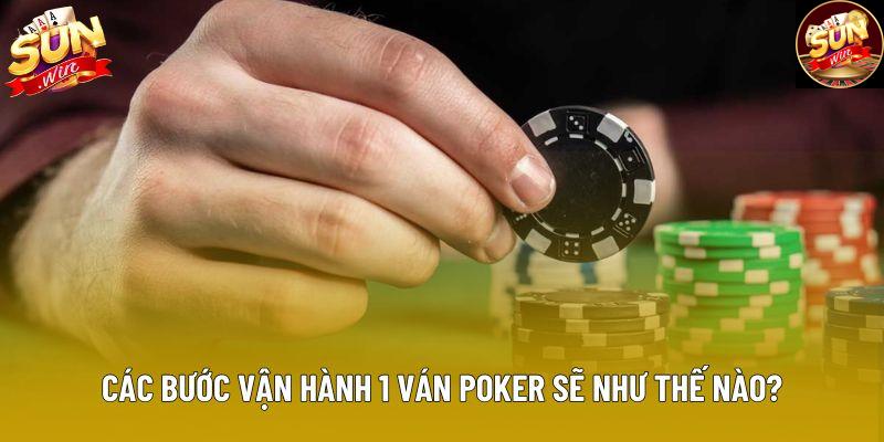 Các bước vận hành 1 ván Poker sẽ như thế nào? Các bước vận hành 1 ván Poker sẽ như thế nào?