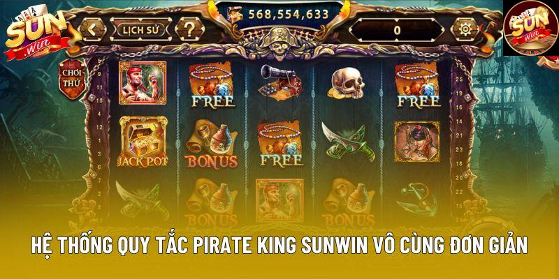 Hệ thống quy tắc Pirate King Sunwin vô cùng đơn giản Hệ thống quy tắc Pirate King Sunwin vô cùng đơn giản
