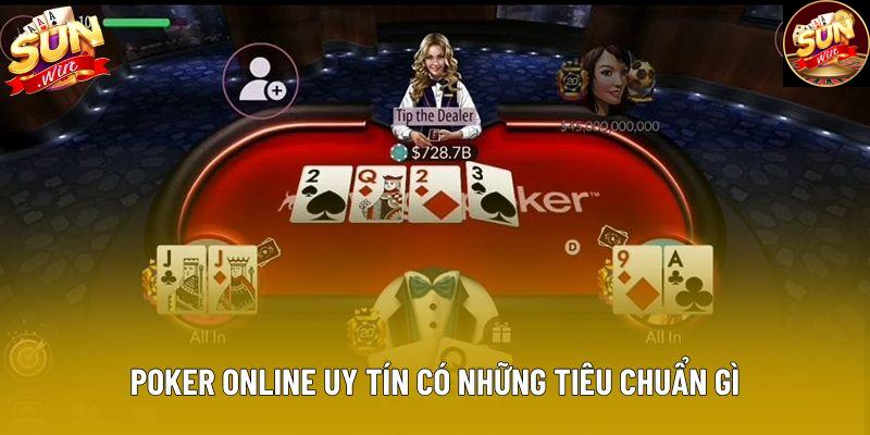 Poker online uy tín có những tiêu chuẩn gì Poker online uy tín có những tiêu chuẩn gì