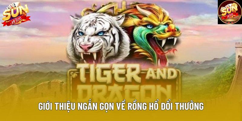 Giới thiệu ngắn gọn về rồng hổ đổi thưởng Giới thiệu ngắn gọn về rồng hổ đổi thưởng