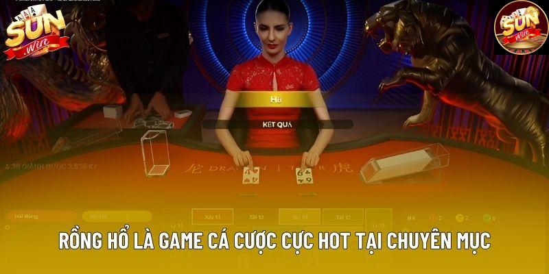 Rồng Hổ là game cá cược cực hot tại chuyên mục Rồng Hổ là game cá cược cực hot tại chuyên mục
