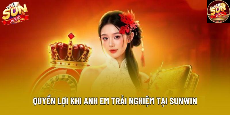 Quyền lợi khi anh em trải nghiệm tại Sunwin