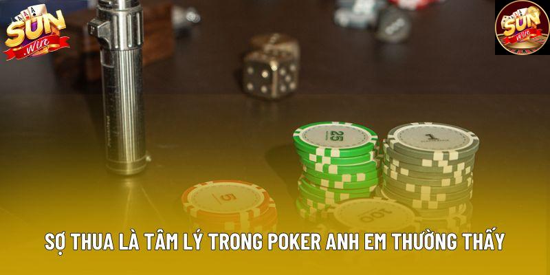 Sợ thua là tâm lý trong poker anh em thường thấy Sợ thua là tâm lý trong poker anh em thường thấy
