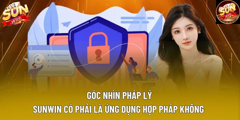 Sunwin có phải là ứng dụng hợp pháp không góc nhìn pháp lý Sunwin có phải là ứng dụng hợp pháp không góc nhìn pháp lý