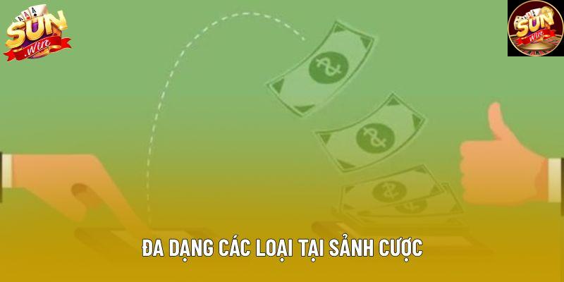 Đa dạng các loại tại sảnh cược
