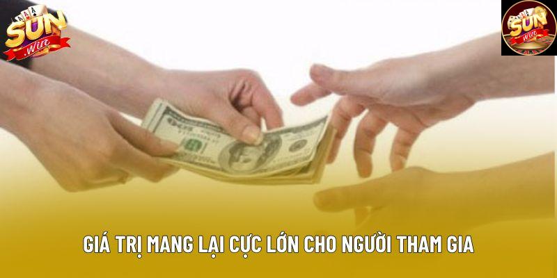 Giá trị mang lại cực lớn cho người tham gia