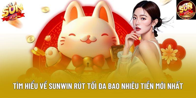 Tìm hiểu về sunwin rút tối đa bao nhiêu tiền mới nhất Tìm hiểu về sunwin rút tối đa bao nhiêu tiền mới nhất