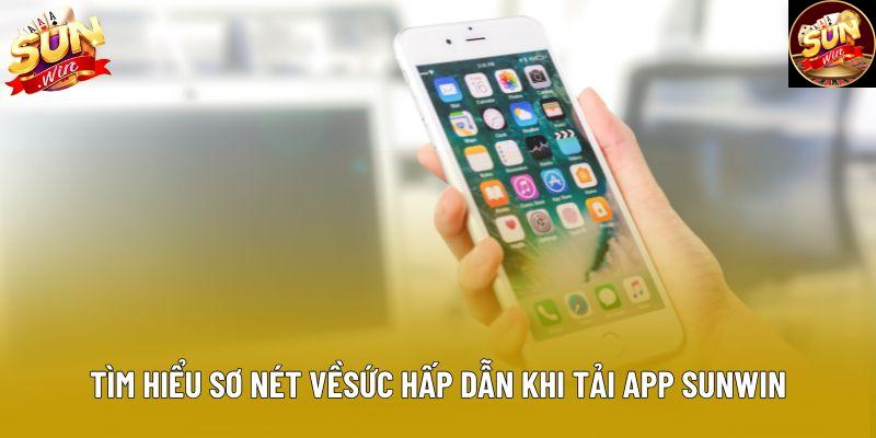Tìm hiểu sơ nét về sức hấp dẫn khi tải app sunwin