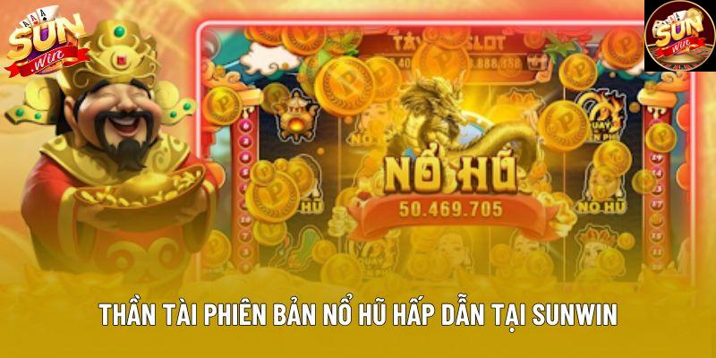 Thần tài phiên bản nổ hũ hấp dẫn tại Sunwin Thần tài phiên bản nổ hũ hấp dẫn tại Sunwin