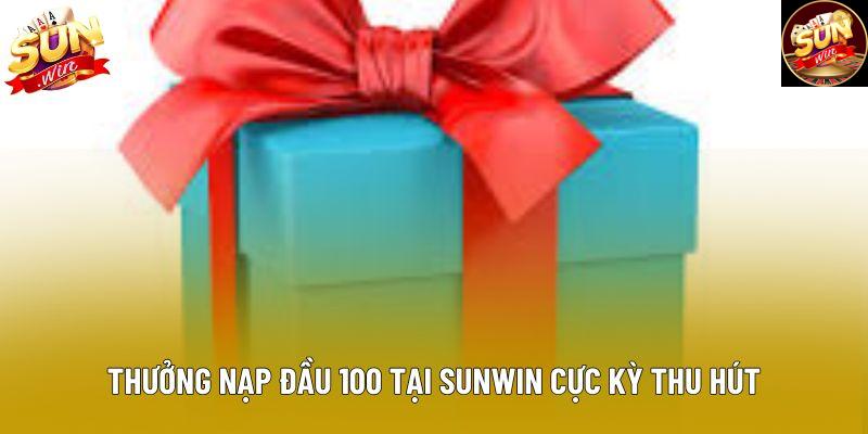 Thưởng nạp đầu 100 tại sunwin cực kỳ thu hút