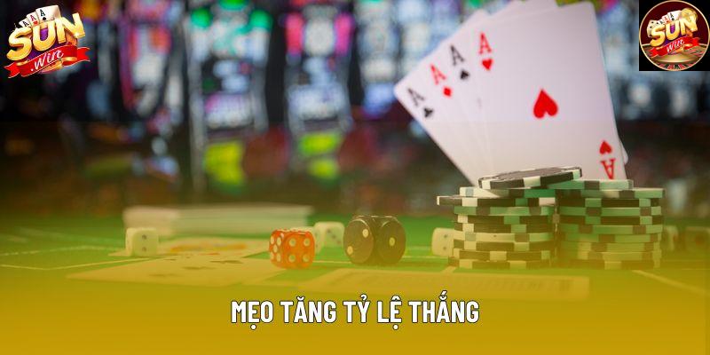 Mẹo tăng tỷ lệ thắng Mẹo tăng tỷ lệ thắng