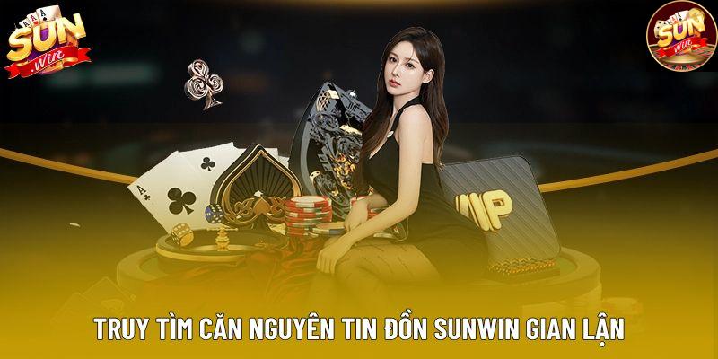 Truy tìm căn nguyên tin đồn Sunwin gian lận Truy tìm căn nguyên tin đồn Sunwin gian lận