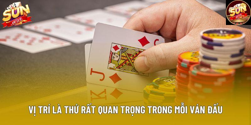 Vị trí là thứ rất quan trọng trong mỗi ván đấu