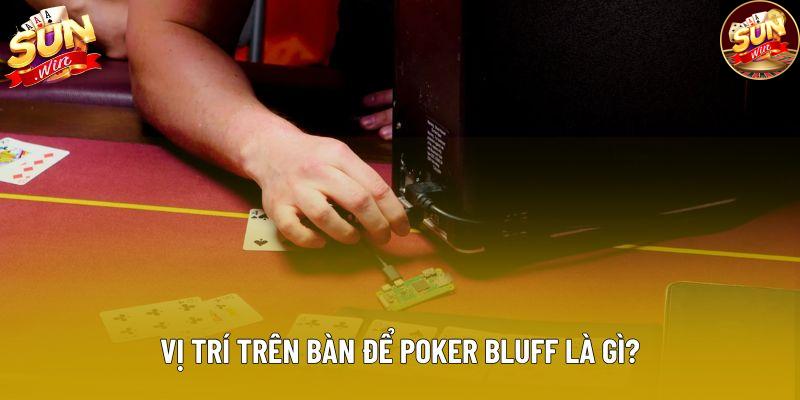 Vị trí trên bàn để poker bluff là gì? Vị trí trên bàn để poker bluff là gì?