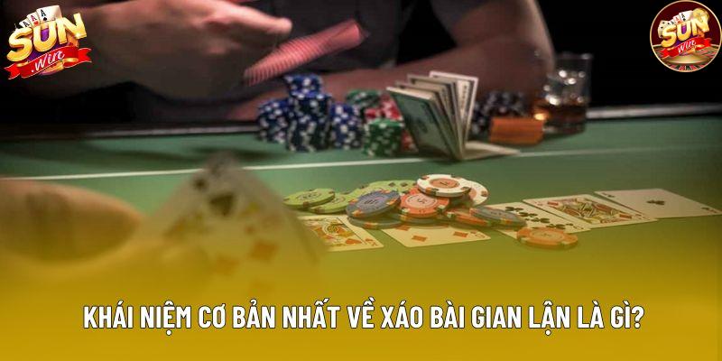 Khái niệm cơ bản nhất về xáo bài gian lận là gì?