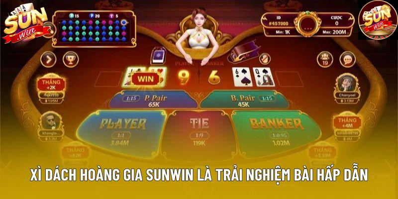 Xì dách hoàng gia sunwin là trải nghiệm bài hấp dẫn