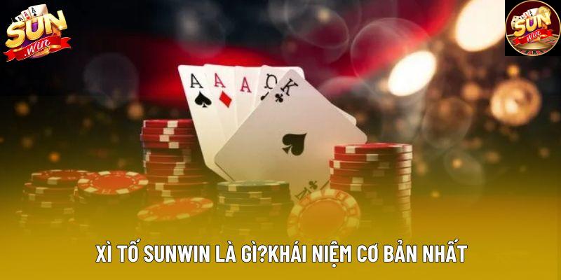 Xì tố sunwin là gì?khái niệm cơ bản nhất Xì tố sunwin là gì?khái niệm cơ bản nhất