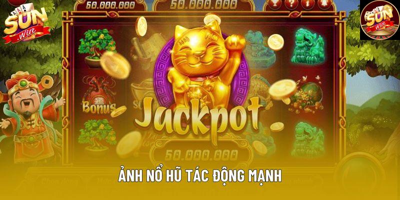 Ảnh nổ hũ tác động mạnh
