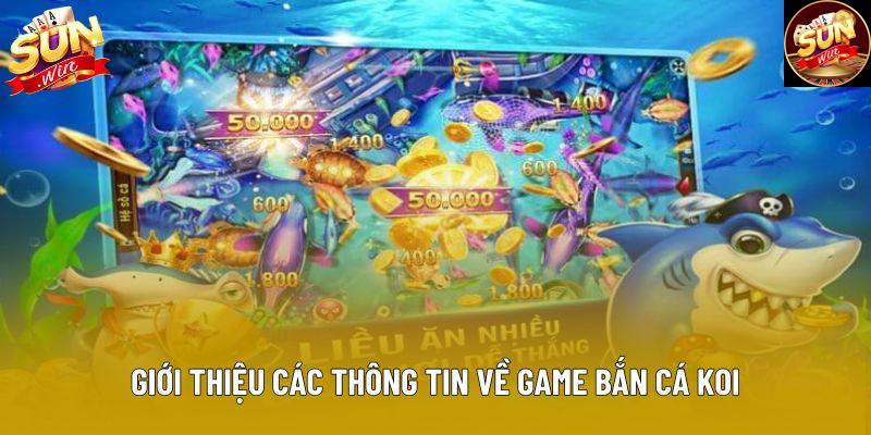 Giới thiệu các thông tin về game bắn cá Koi Giới thiệu các thông tin về game bắn cá Koi