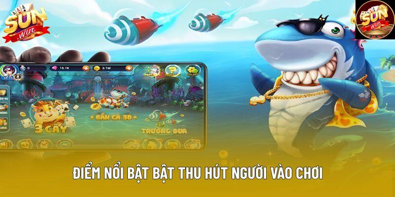 Điểm nổi bật bật thu hút người vào chơi Điểm nổi bật bật thu hút người vào chơi