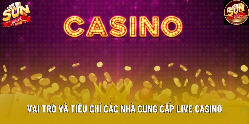 Vai trò và tiêu chí các nhà cung cấp live casino