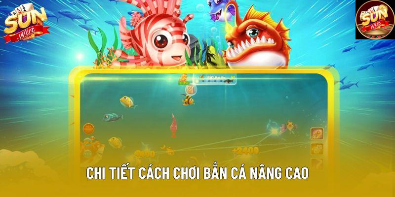 Chi tiết cách chơi bắn cá nâng cao Chi tiết cách chơi bắn cá nâng cao