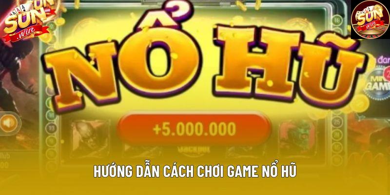 Hướng dẫn cách chơi game nổ hũ Hướng dẫn cách chơi game nổ hũ