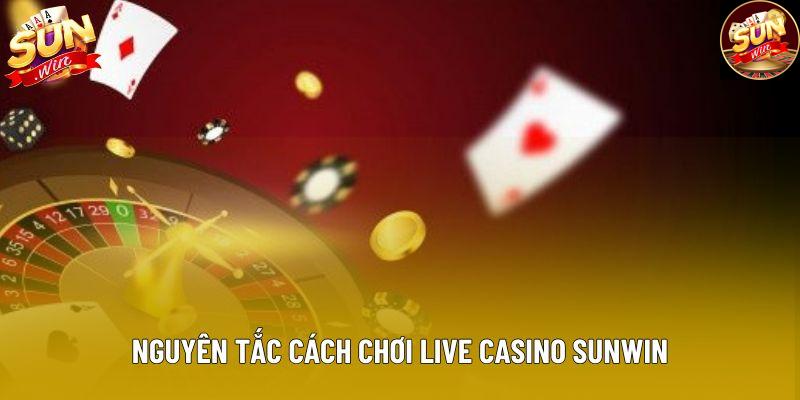 Nguyên tắc cách chơi live casino Sunwin