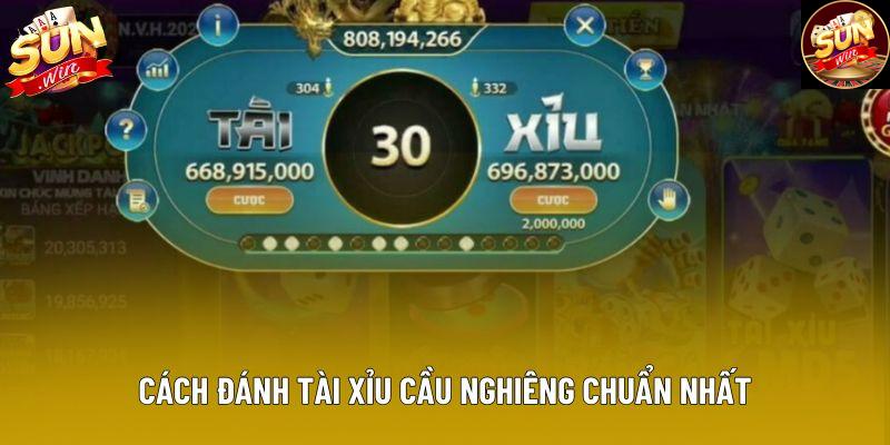 Cách đánh tài xỉu cầu nghiêng chuẩn nhất