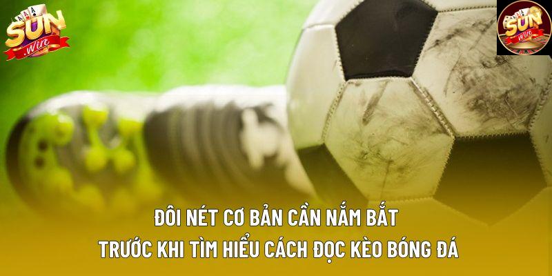 ĐÔi nét cơ bản cần nắm bắt trước khi tìm hiểu cách đọc kèo bóng đá