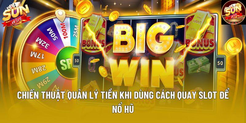 Chiến thuật quản lý tiền khi dùng cách quay slot để nổ hũ Chiến thuật quản lý tiền khi dùng cách quay slot để nổ hũ